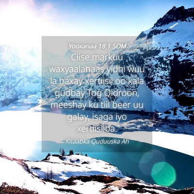 Picture 04 - Yooxanaa 18:1 SOM - Ciise markuu waxyaalahaas yidhi wuu la baxay - Bible Verse Picture