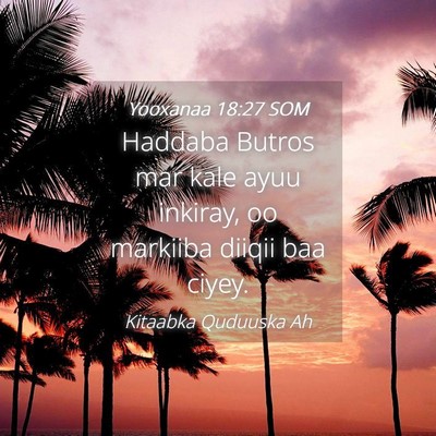 Picture 04 - Yooxanaa 18:27 SOM - Haddaba Butros mar kale ayuu inkiray, oo markiiba - Bible Verse Picture