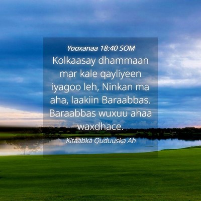 Picture 04 - Yooxanaa 18:40 SOM - Kolkaasay dhammaan mar kale qayliyeen iyagoo leh, - Bible Verse Picture