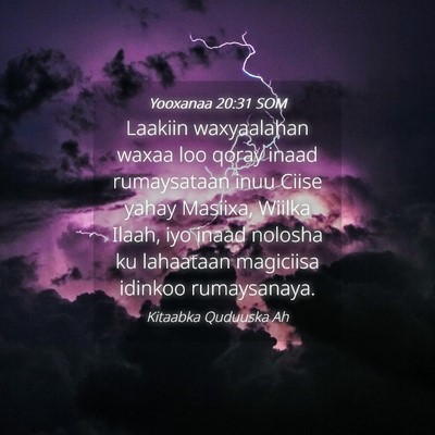 Picture 04 - Yooxanaa 20:31 SOM - Laakiin waxyaalahan waxaa loo qoray inaad - Bible Verse Picture
