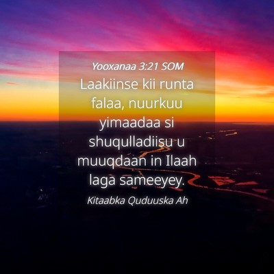 Picture 04 - Yooxanaa 3:21 SOM - Laakiinse kii runta falaa, nuurkuu yimaadaa si - Bible Verse Picture