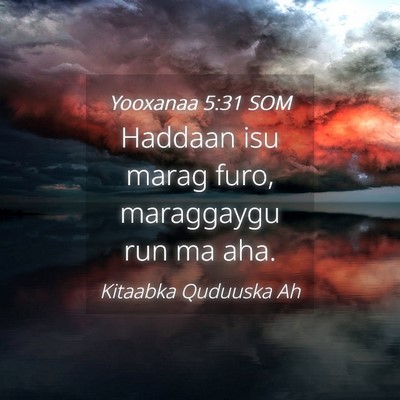 Picture 04 - Yooxanaa 5:31 SOM - Haddaan isu marag furo, maraggaygu run ma - Bible Verse Picture