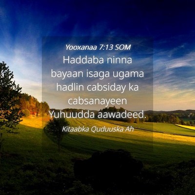 Picture 04 - Yooxanaa 7:13 SOM - Haddaba ninna bayaan isaga ugama hadlin cabsiday - Bible Verse Picture