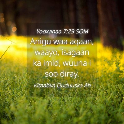 Picture 04 - Yooxanaa 7:29 SOM - Anigu waa aqaan, waayo, isagaan ka imid, wuuna i - Bible Verse Picture