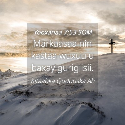 Picture 04 - Yooxanaa 7:53 SOM - Markaasaa nin kastaa wuxuu u baxay - Bible Verse Picture