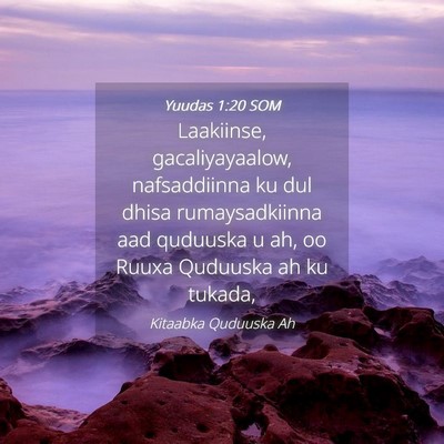 Picture 04 - Yuudas 1:20 SOM - Laakiinse, gacaliyayaalow, nafsaddiinna ku dul - Bible Verse Picture
