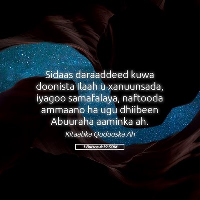 Picture 05 - 1 Butros 4:19 SOM - Sidaas daraaddeed kuwa doonista Ilaah u - Bible Verse Picture