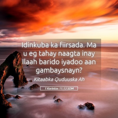 Picture 05 - 1 Korintos 11:13 SOM - Idinkuba ka fiirsada. Ma u eg tahay naagta inay - Bible Verse Picture