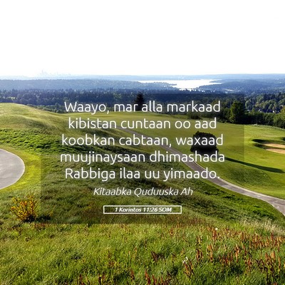 Picture 05 - 1 Korintos 11:26 SOM - Waayo, mar alla markaad kibistan cuntaan oo aad - Bible Verse Picture