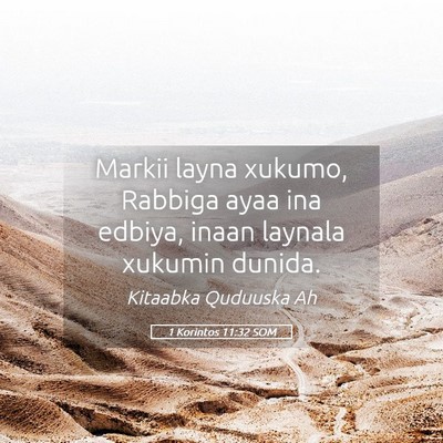 Picture 05 - 1 Korintos 11:32 SOM - Markii layna xukumo, Rabbiga ayaa ina edbiya, - Bible Verse Picture