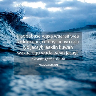 Picture 05 - 1 Korintos 13:13 SOM - Haddabase waxa waaraa waa saddexdan, rumaysad iyo - Bible Verse Picture