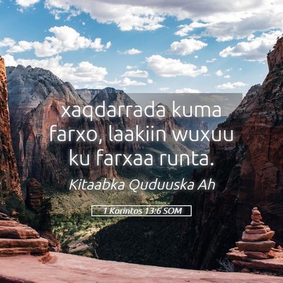 Picture 05 - 1 Korintos 13:6 SOM - xaqdarrada kuma farxo, laakiin wuxuu ku farxaa - Bible Verse Picture