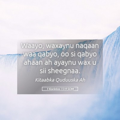 Picture 05 - 1 Korintos 13:9 SOM - Waayo, waxaynu naqaan waa qabyo, oo si qabyo - Bible Verse Picture