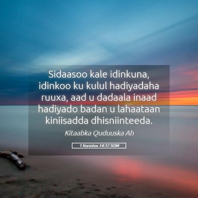 Picture 05 - 1 Korintos 14:12 SOM - Sidaasoo kale idinkuna, idinkoo ku kulul - Bible Verse Picture