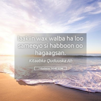 Picture 05 - 1 Korintos 14:40 SOM - laakiin wax walba ha loo sameeyo si habboon oo - Bible Verse Picture