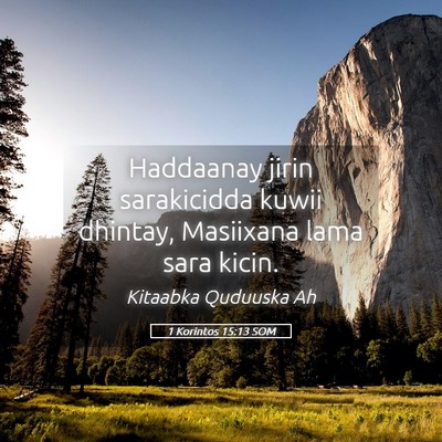 Picture 05 - 1 Korintos 15:13 SOM - Haddaanay jirin sarakicidda kuwii dhintay, - Bible Verse Picture