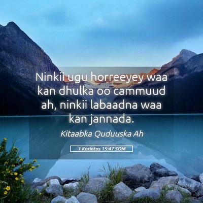 Picture 05 - 1 Korintos 15:47 SOM - Ninkii ugu horreeyey waa kan dhulka oo cammuud - Bible Verse Picture