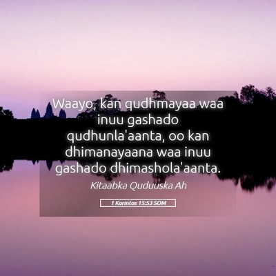 Picture 05 - 1 Korintos 15:53 SOM - Waayo, kan qudhmayaa waa inuu gashado - Bible Verse Picture