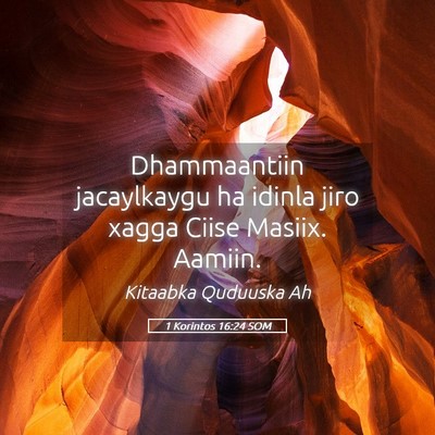 Picture 05 - 1 Korintos 16:24 SOM - Dhammaantiin jacaylkaygu ha idinla jiro xagga - Bible Verse Picture