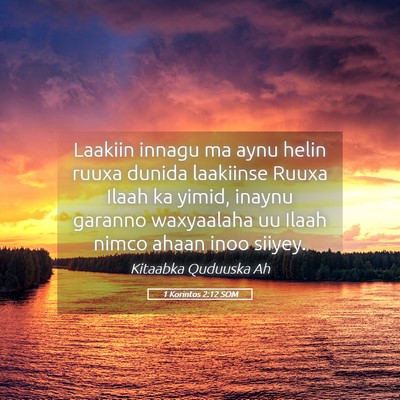 Picture 05 - 1 Korintos 2:12 SOM - Laakiin innagu ma aynu helin ruuxa dunida - Bible Verse Picture