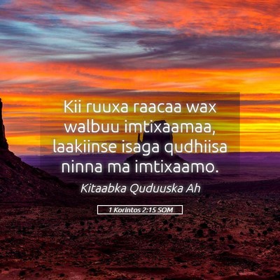 Picture 05 - 1 Korintos 2:15 SOM - Kii ruuxa raacaa wax walbuu imtixaamaa, laakiinse - Bible Verse Picture