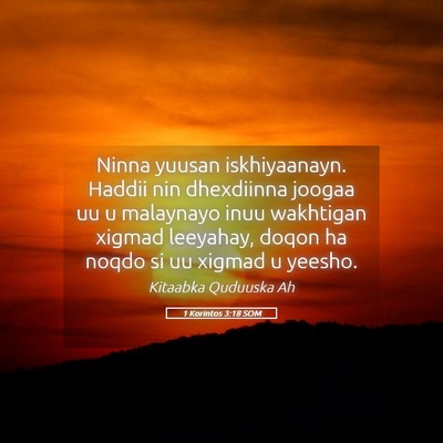 Picture 05 - 1 Korintos 3:18 SOM - Ninna yuusan iskhiyaanayn. Haddii nin dhexdiinna - Bible Verse Picture
