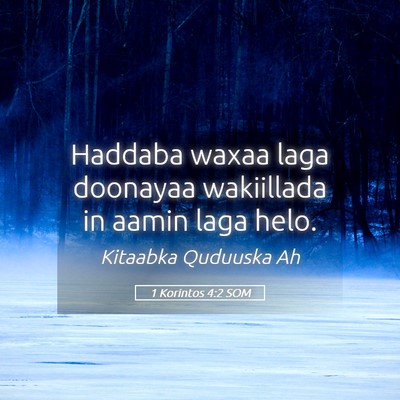 Picture 05 - 1 Korintos 4:2 SOM - Haddaba waxaa laga doonayaa wakiillada in aamin - Bible Verse Picture