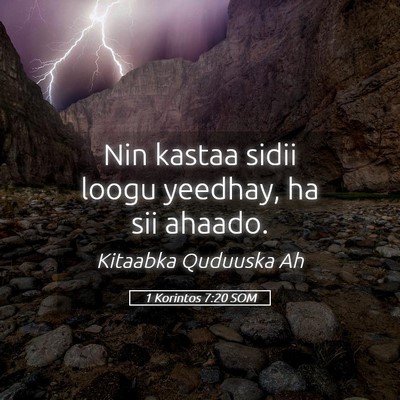 Picture 05 - 1 Korintos 7:20 SOM - Nin kastaa sidii loogu yeedhay, ha sii - Bible Verse Picture