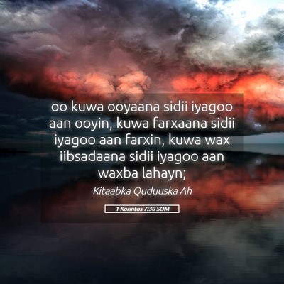 Picture 05 - 1 Korintos 7:30 SOM - oo kuwa ooyaana sidii iyagoo aan ooyin, kuwa - Bible Verse Picture