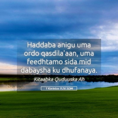 Picture 05 - 1 Korintos 9:26 SOM - Haddaba anigu uma ordo qasdila'aan, uma feedhtamo - Bible Verse Picture
