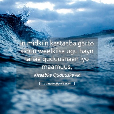 Picture 05 - 1 Tesaloniika 4:4 SOM - in midkiin kastaaba garto siduu weelkiisa ugu - Bible Verse Picture