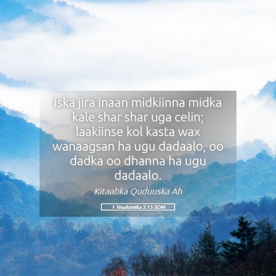 Picture 05 - 1 Tesaloniika 5:15 SOM - Iska jira inaan midkiinna midka kale shar shar - Bible Verse Picture