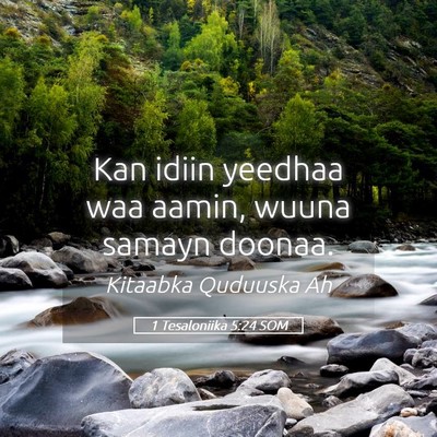 Picture 05 - 1 Tesaloniika 5:24 SOM - Kan idiin yeedhaa waa aamin, wuuna samayn - Bible Verse Picture