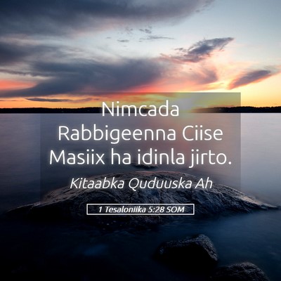 Picture 05 - 1 Tesaloniika 5:28 SOM - Nimcada Rabbigeenna Ciise Masiix ha idinla - Bible Verse Picture