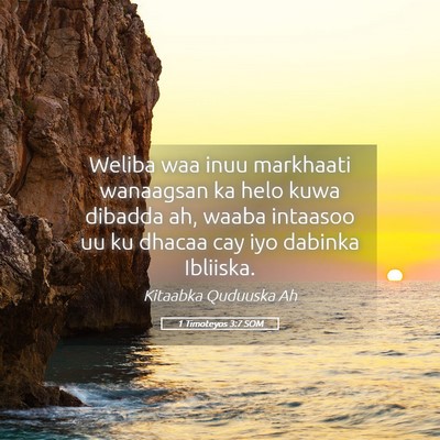 Picture 05 - 1 Timoteyos 3:7 SOM - Weliba waa inuu markhaati wanaagsan ka helo kuwa - Bible Verse Picture