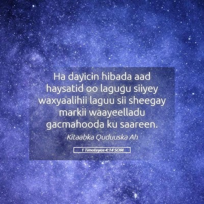 Picture 05 - 1 Timoteyos 4:14 SOM - Ha dayicin hibada aad haysatid oo lagugu siiyey - Bible Verse Picture