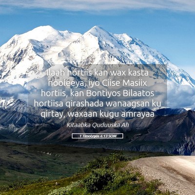 Picture 05 - 1 Timoteyos 6:13 SOM - Ilaah hortiis kan wax kasta nooleeya, iyo Ciise - Bible Verse Picture