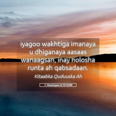 Picture 05 - 1 Timoteyos 6:19 SOM - iyagoo wakhtiga imanaya u dhiganaya aasaas - Bible Verse Picture