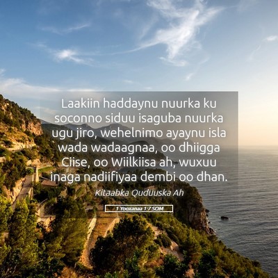 Picture 05 - 1 Yooxanaa 1:7 SOM - Laakiin haddaynu nuurka ku soconno siduu isaguba - Bible Verse Picture