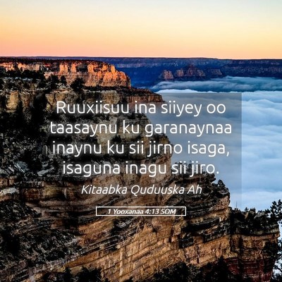 Picture 05 - 1 Yooxanaa 4:13 SOM - Ruuxiisuu ina siiyey oo taasaynu ku garanaynaa - Bible Verse Picture