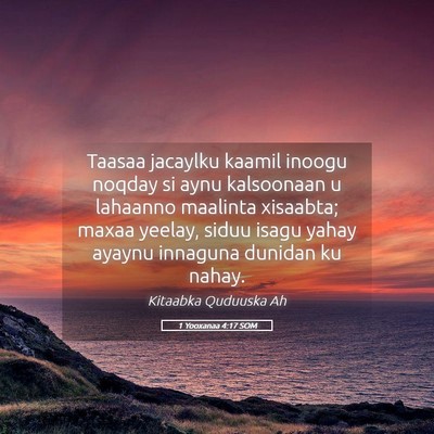 Picture 05 - 1 Yooxanaa 4:17 SOM - Taasaa jacaylku kaamil inoogu noqday si aynu - Bible Verse Picture