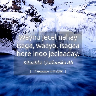 Picture 05 - 1 Yooxanaa 4:19 SOM - Waynu jecel nahay isaga, waayo, isagaa hore inoo - Bible Verse Picture