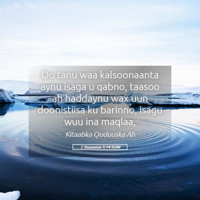 Picture 05 - 1 Yooxanaa 5:14 SOM - Oo tanu waa kalsoonaanta aynu isaga u qabno, - Bible Verse Picture