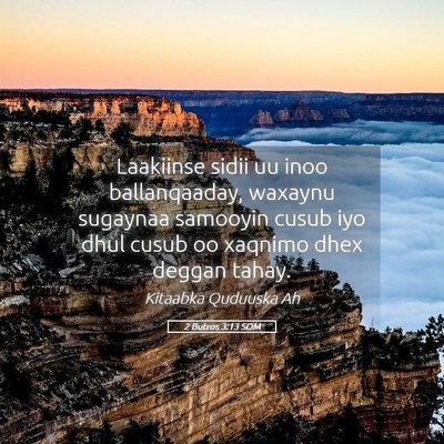 Picture 05 - 2 Butros 3:13 SOM - Laakiinse sidii uu inoo ballanqaaday, waxaynu - Bible Verse Picture