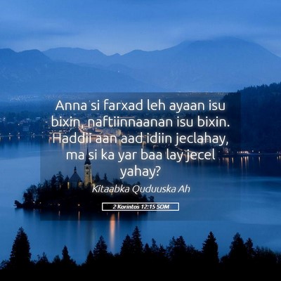 Picture 05 - 2 Korintos 12:15 SOM - Anna si farxad leh ayaan isu bixin, naftiinnaanan - Bible Verse Picture