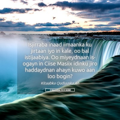 Picture 05 - 2 Korintos 13:5 SOM - Isjirraba inaad iimaanka ku jirtaan iyo in kale, - Bible Verse Picture