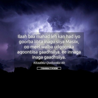 Picture 05 - 2 Korintos 2:14 SOM - Ilaah baa mahad leh kan had iyo goorba libta - Bible Verse Picture