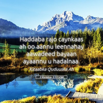 Picture 05 - 2 Korintos 3:12 SOM - Haddaba rajo caynkaas ah oo aannu leennahay - Bible Verse Picture