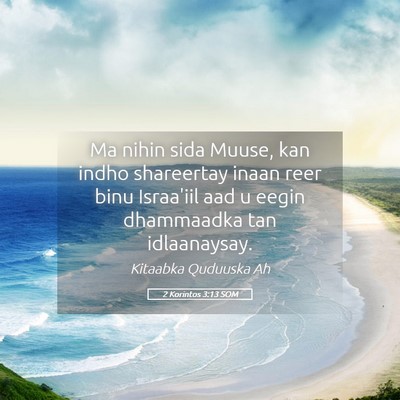 Picture 05 - 2 Korintos 3:13 SOM - Ma nihin sida Muuse, kan indho shareertay inaan - Bible Verse Picture