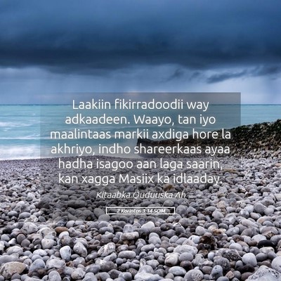 Picture 05 - 2 Korintos 3:14 SOM - Laakiin fikirradoodii way adkaadeen. Waayo, tan - Bible Verse Picture
